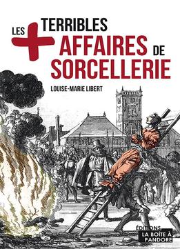 Louise-marie Libert, Les Plus Terribles Affaires De Sorcellerie: Essai Historique
