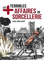 Louise-Marie Libert, Les Plus Terribles Affaires De Sorcellerie: Essai Historique