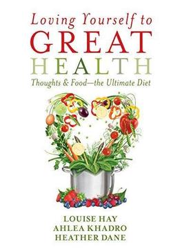 Loving Yourself To Great Health: Thoughts & Food--the Ultimate Diet