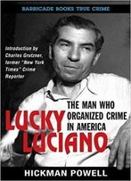 Lucky Luciano: The Man Who Organized Crime In America