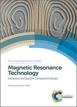 Magnetic Resonance Technology: Hardware And System Component Design