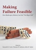 Making Failure Feasible: How Bankruptcy Reform Can End Too Big To Fail