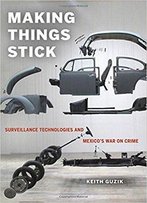 Making Things Stick: Surveillance Technologies And Mexico's War On Crime
