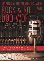 Making Your Memories With Rock & Roll And Doo-Wop: The Music And Artists Of The 1950s And Early 1960s