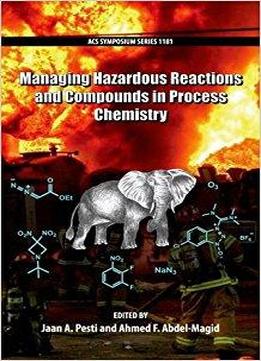 Managing Hazardous Reactions And Compounds In Process Chemistry