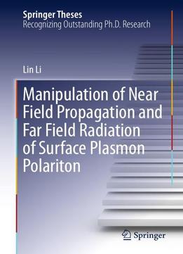 Manipulation Of Near Field Propagation And Far Field Radiation Of Surface Plasmon Polariton