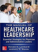 Manual Of Healthcare Leadership - Essential Strategies For Physician And Administrative Leaders