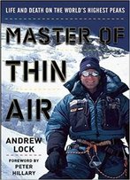 Master Of Thin Air: Life And Death On The World's Highest Peaks