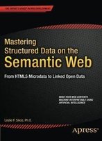 Mastering Structured Data On The Semantic Web: From Html5 Microdata To Linked Open Data