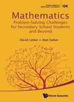 Mathematics Problem-Solving Challenges For Secondary School Students And Beyond