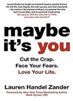 Maybe It's You: Cut The Crap. Face Your Fears. Love Your Life