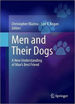 Men And Their Dogs: A New Understanding Of Man's Best Friend