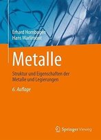 Metalle: Struktur Und Eigenschaften Der Metalle Und Legierungen