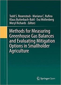 Methods For Measuring Greenhouse Gas Balances And Evaluating Mitigation Options In Smallholder Agriculture