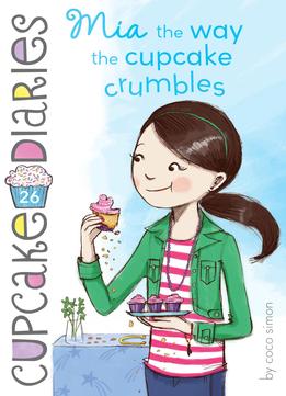 Mia The Way The Cupcake Crumbles (cupcake Diaries #26)