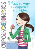 Mia The Way The Cupcake Crumbles (Cupcake Diaries #26)
