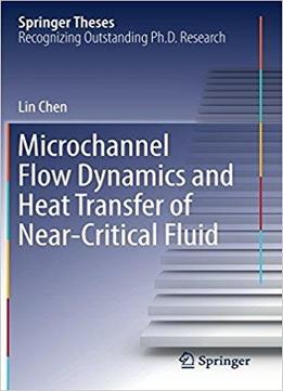 Microchannel Flow Dynamics And Heat Transfer Of Near-critical Fluid