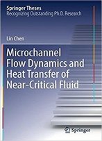 Microchannel Flow Dynamics And Heat Transfer Of Near-Critical Fluid