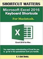 Microsoft Excel 2016 Keyboard Shortcuts For Macintosh (Shortcut Matters)