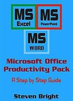Microsoft Office Productivity Pack : A Newbie Step By Step Guide