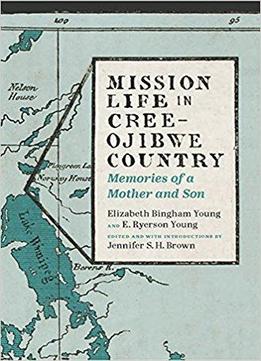 Mission-Life-in-CreeOjibwe-Country-Memories-of-a-Mother-and-Son-Our-Lives-Diary-Memoir-and-Letters