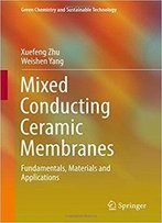 Mixed Conducting Ceramic Membranes: Fundamentals, Materials And Applications