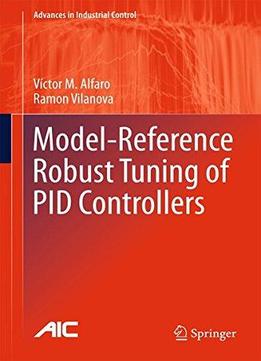 Model-reference Robust Tuning Of Pid Controllers (advances In Industrial Control)