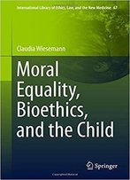 Moral Equality, Bioethics, And The Child