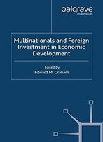 Multinationals And Foreign Investment In Economic Development (International Economic Association Series)