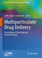 Multiparticulate Drug Delivery: Formulation, Processing And Manufacturing