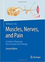 Muscles, Nerves, And Pain: A Guide To Diagnosis, Pain Concepts And Therapy
