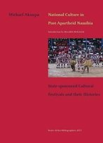 National Culture In Post-Apartheid Namibia. State-Sponsored Cultural Festivals And Their Histories