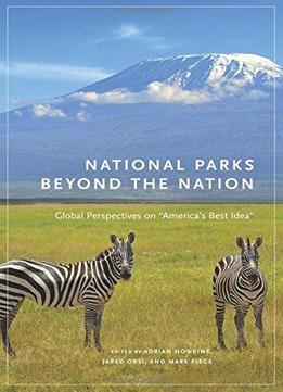 National Parks Beyond The Nation: Global Perspectives On America's Best Idea