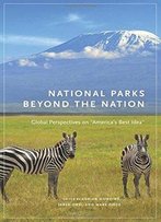 National Parks Beyond The Nation: Global Perspectives On America's Best Idea