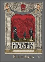 Neo-Victorian Freakery: The Cultural Afterlife Of The Victorian Freak Show