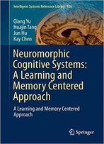 Neuromorphic Cognitive Systems: A Learning And Memory Centered Approach