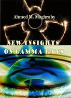 New Insights On Gamma Rays Ed. By Ahmed M. Maghraby