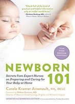Newborn 101: Secrets From Expert Nurses On Preparing And Caring For Your Baby At Home, 2nd Edition