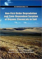 Non-First Order Degradation And Time-Dependent Sorption Of Organic Chemicals In Soil