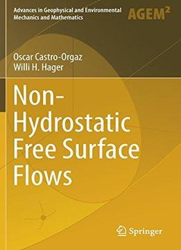 Non-hydrostatic Free Surface Flows (advances In Geophysical And Environmental Mechanics And Mathematics)