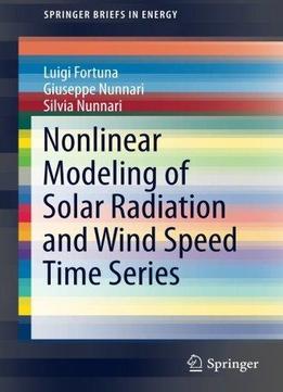 Nonlinear Modeling Of Solar Radiation And Wind Speed Time Series (springerbriefs In Energy)