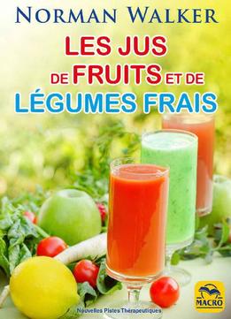 Norman Walker, Les Jus De Fruits Et De Légumes Frais