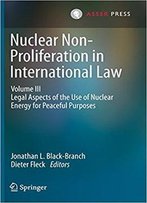 Nuclear Non-Proliferation In International Law - Volume Iii