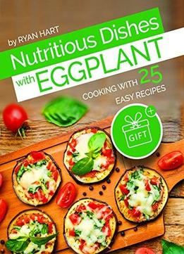 Nutritious Dishes With Eggplant By Ryan Hart