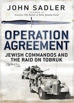 Operation Agreement: Jewish Commandos And The Raid On Tobruk (General Military)