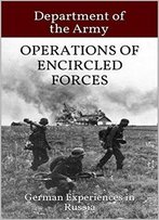 Operations Of Encircled Forces: German Experiences In Russia [The Illustrated Edition]