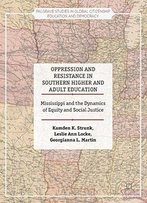 Oppression And Resistance In Southern Higher And Adult Education: Mississippi And The Dynamics Of Equity And Social Justice