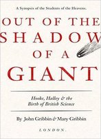 Out Of The Shadow Of A Giant: Hooke, Halley And The Birth Of British Science