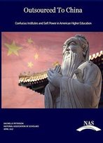 Outsourced To China: Confucius Institutes And Soft Power In American Higher Education