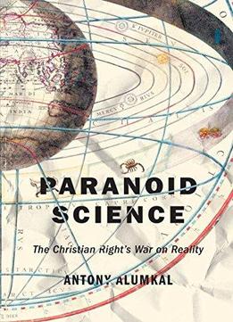 Paranoid Science: The Christian Right's War On Reality